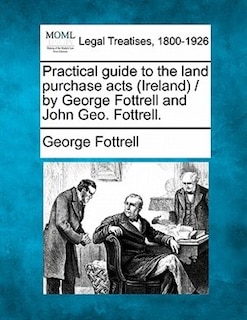 Couverture_Practical Guide To The Land Purchase Acts (ireland) / By George Fottrell And John Geo. Fottrell.