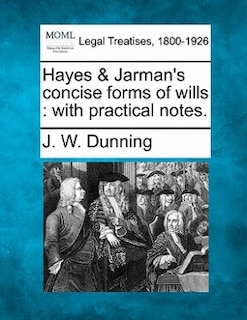 Hayes & Jarman's Concise Forms Of Wills: With Practical Notes.