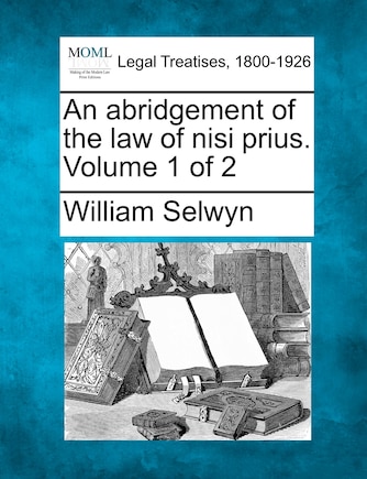 An Abridgement Of The Law Of Nisi Prius. Volume 1 Of 2