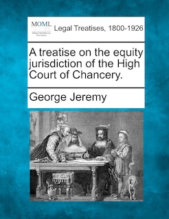 Front cover_A Treatise On The Equity Jurisdiction Of The High Court Of Chancery.
