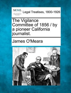 Front cover_The Vigilance Committee Of 1856 / By A Pioneer California Journalist.
