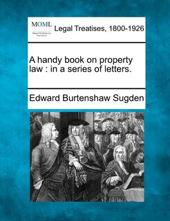 A Handy Book On Property Law: In A Series Of Letters.