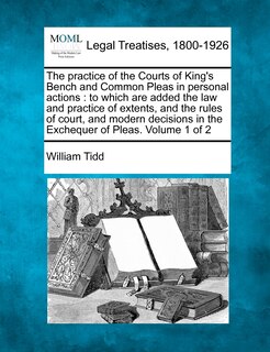 Front cover_The practice of the Courts of King's Bench and Common Pleas in personal actions