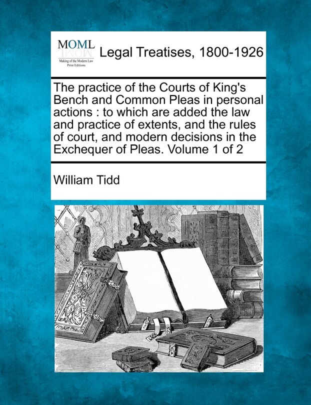 Front cover_The practice of the Courts of King's Bench and Common Pleas in personal actions