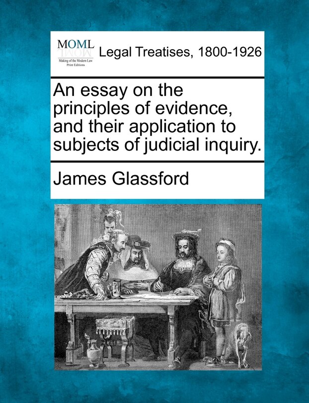 Front cover_An Essay On The Principles Of Evidence, And Their Application To Subjects Of Judicial Inquiry.