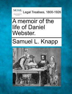 A Memoir Of The Life Of Daniel Webster.