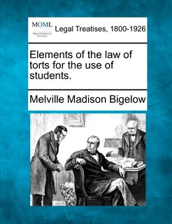 Elements Of The Law Of Torts For The Use Of Students.