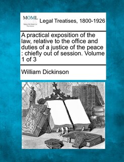 Front cover_A Practical Exposition Of The Law, Relative To The Office And Duties Of A Justice Of The Peace