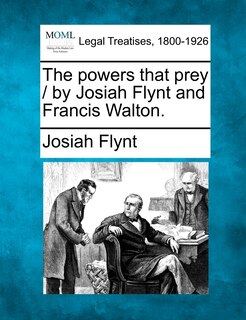 Front cover_The Powers That Prey / By Josiah Flynt And Francis Walton.