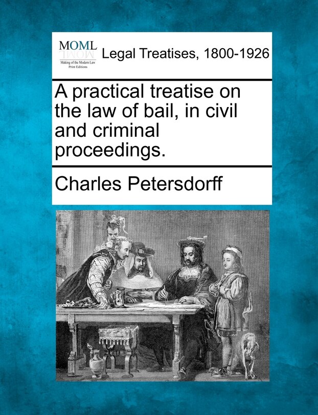 Front cover_A practical treatise on the law of bail, in civil and criminal proceedings.