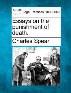 Essays On The Punishment Of Death.