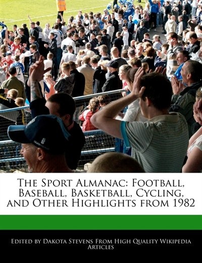 The Sport Almanac: Football, Baseball, Basketball, Cycling, And Other Highlights From 1982