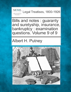 Bills and Notes: Guaranty and Suretyship, Insurance, Bankruptcy: Examination Questions. Volume 9 of 9