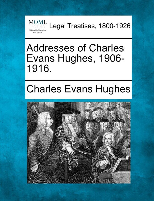 Couverture_Addresses of Charles Evans Hughes, 1906-1916.