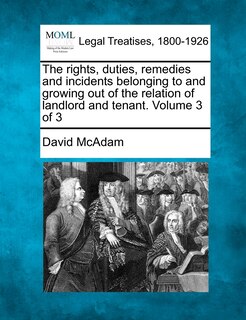 Front cover_The Rights, Duties, Remedies And Incidents Belonging To And Growing Out Of The Relation Of Landlord And Tenant. Volume 3 Of 3