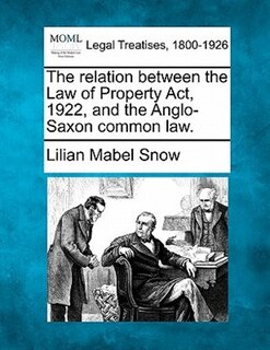 Front cover_The Relation Between The Law Of Property Act, 1922, And The Anglo-saxon Common Law.