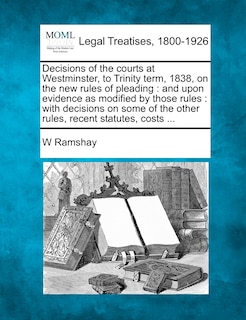 Couverture_Decisions of the Courts at Westminster, to Trinity Term, 1838, on the New Rules of Pleading