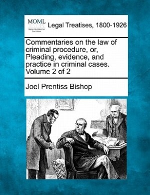 Front cover_Commentaries On The Law Of Criminal Procedure, Or, Pleading, Evidence, And Practice In Criminal Cases. Volume 2 Of 2
