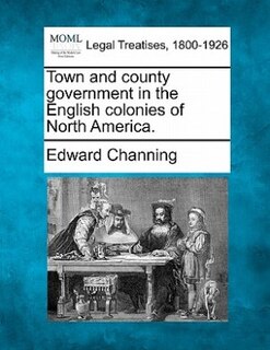 Front cover_Town And County Government In The English Colonies Of North America.