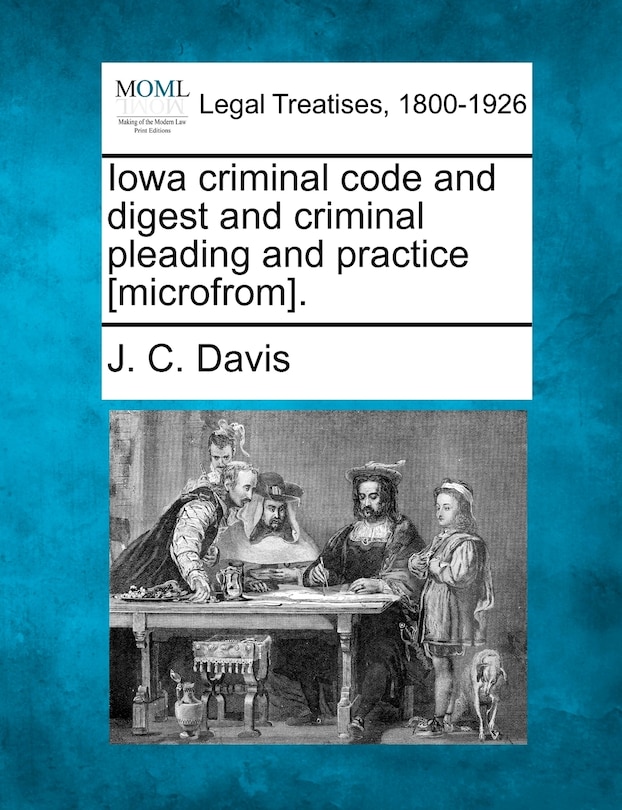 Front cover_Iowa criminal code and digest and criminal pleading and practice [microfrom].