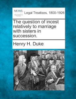 Couverture_The Question Of Incest Relatively To Marriage With Sisters In Succession.