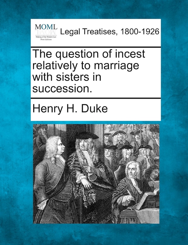 Couverture_The Question Of Incest Relatively To Marriage With Sisters In Succession.