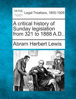 Front cover_A Critical History Of Sunday Legislation From 321 To 1888 A.d..