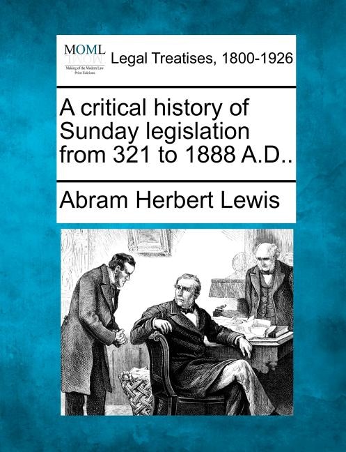 Front cover_A Critical History Of Sunday Legislation From 321 To 1888 A.d..