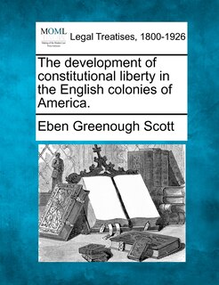 Couverture_The Development Of Constitutional Liberty In The English Colonies Of America.