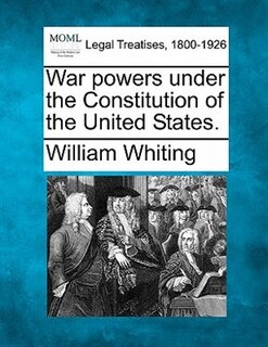 Couverture_War Powers Under The Constitution Of The United States.