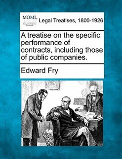 A Treatise On The Specific Performance Of Contracts, Including Those Of Public Companies.