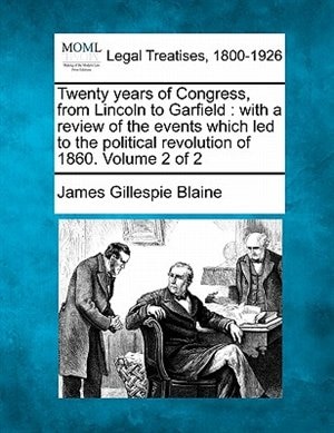 Front cover_Twenty Years Of Congress, From Lincoln To Garfield