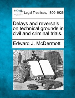 Front cover_Delays And Reversals On Technical Grounds In Civil And Criminal Trials.