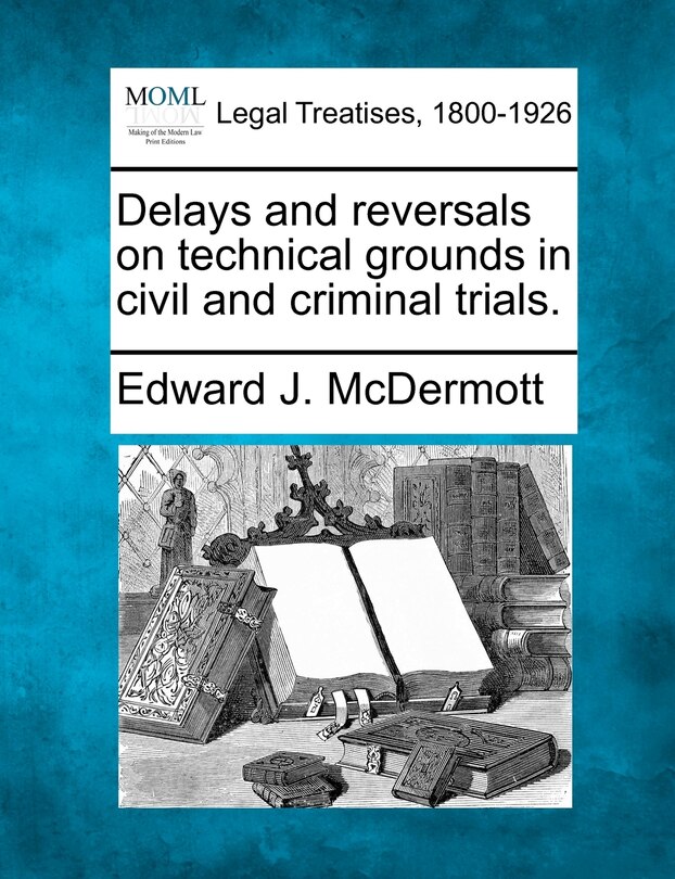 Front cover_Delays And Reversals On Technical Grounds In Civil And Criminal Trials.