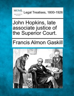 Front cover_John Hopkins, Late Associate Justice Of The Superior Court.
