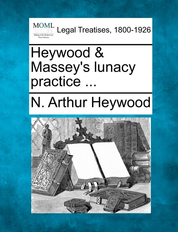 Heywood & Massey's Lunacy Practice ...