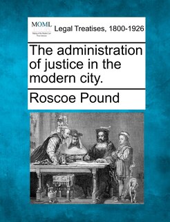 Front cover_The Administration Of Justice In The Modern City.