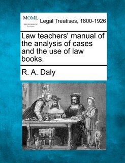 Front cover_Law Teachers' Manual Of The Analysis Of Cases And The Use Of Law Books.