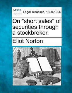 Front cover_On Short Sales of Securities Through a Stockbroker.