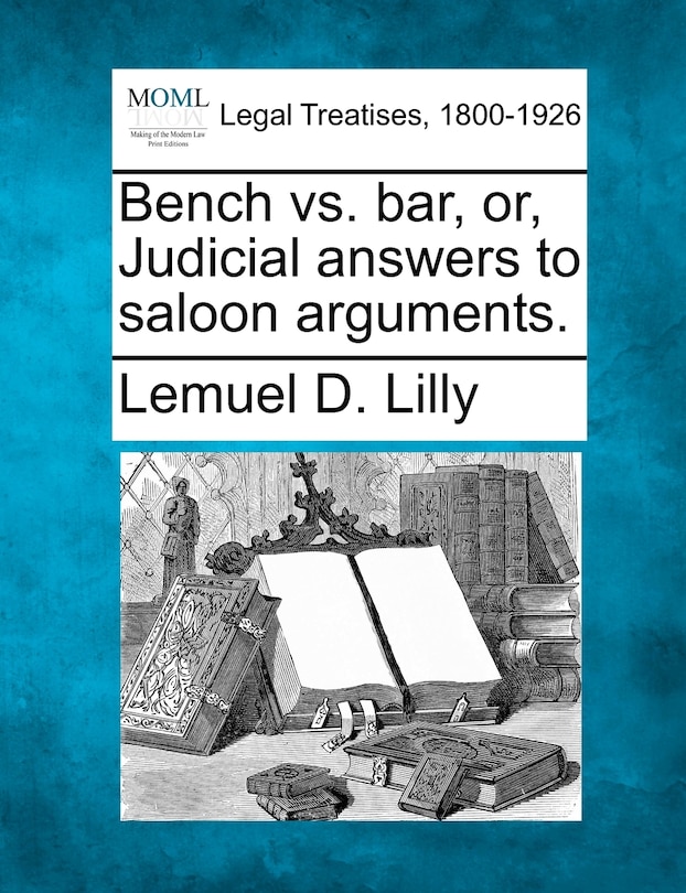 Front cover_Bench Vs. Bar, Or, Judicial Answers To Saloon Arguments.