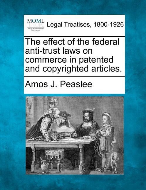 Couverture_The Effect Of The Federal Anti-trust Laws On Commerce In Patented And Copyrighted Articles.