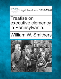 Front cover_Treatise On Executive Clemency In Pennsylvania.