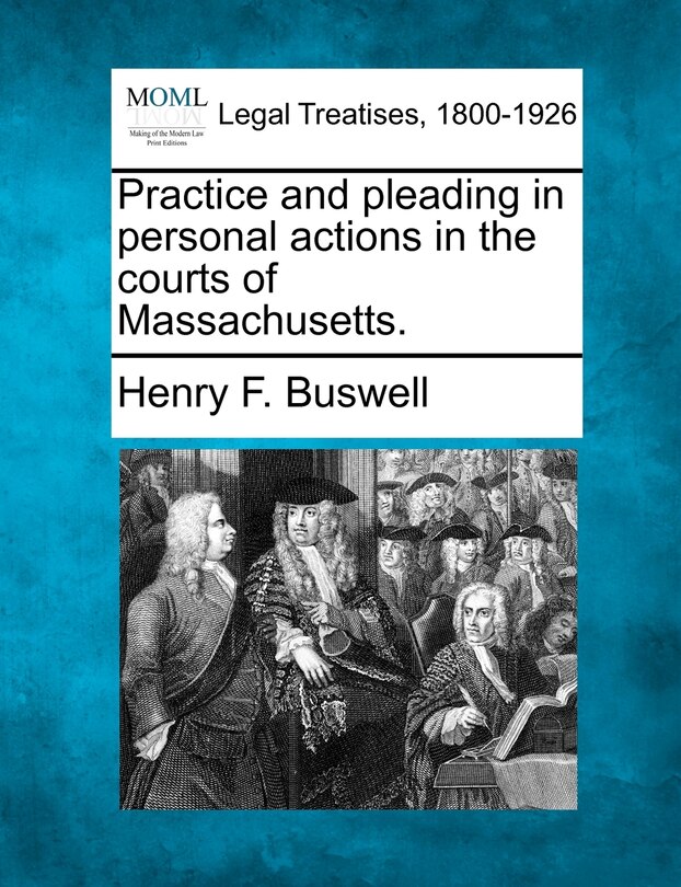 Couverture_Practice And Pleading In Personal Actions In The Courts Of Massachusetts.
