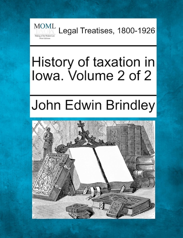 Front cover_History Of Taxation In Iowa. Volume 2 Of 2