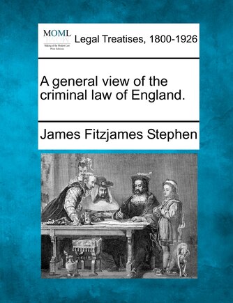 A General View Of The Criminal Law Of England.