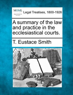 Couverture_A Summary Of The Law And Practice In The Ecclesiastical Courts.