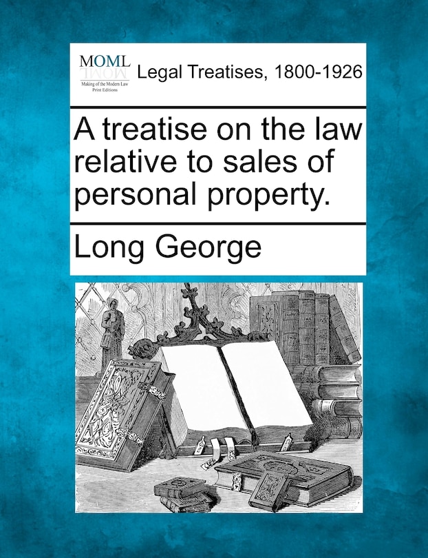Front cover_A Treatise On The Law Relative To Sales Of Personal Property.