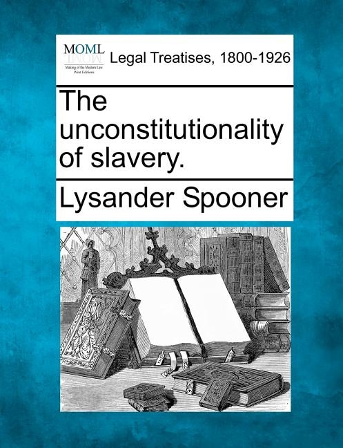 Front cover_The Unconstitutionality Of Slavery.