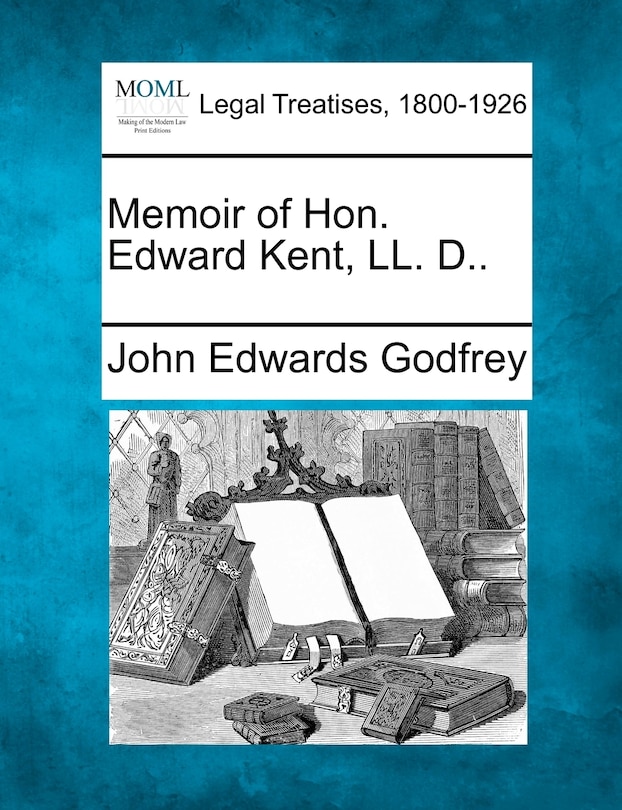 Couverture_Memoir Of Hon. Edward Kent, Ll. D..