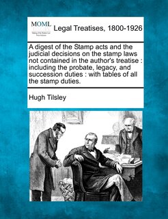 Couverture_A Digest of the Stamp Acts and the Judicial Decisions on the Stamp Laws Not Contained in the Author's Treatise